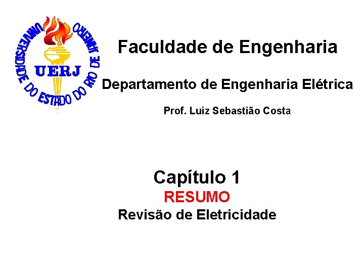 Faculdade de Engenharia Departamento de Engenharia Elétrica Prof. Luiz Sebastião Costa Capítulo 1 RESUMO