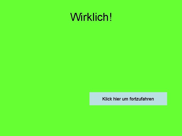Wirklich! Klick hier um fortzufahren 