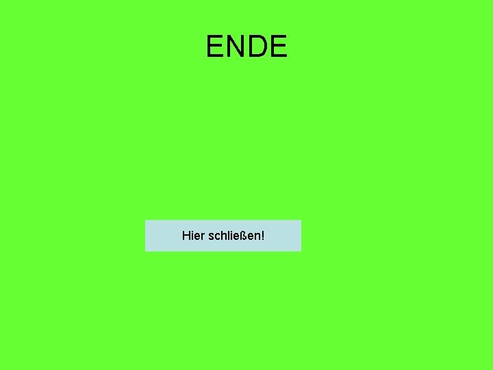 ENDE Hier schließen! 