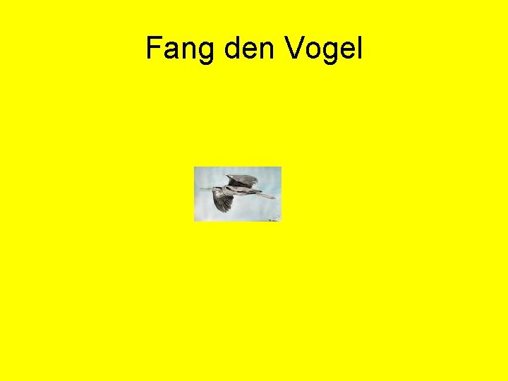 Fang den Vogel 