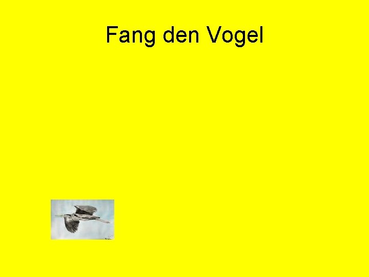 Fang den Vogel 