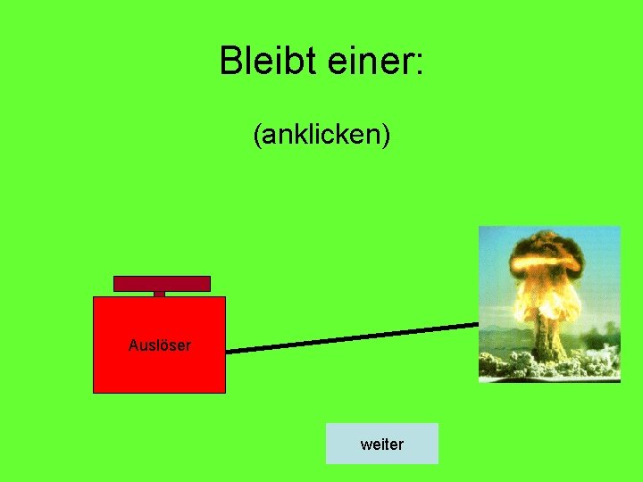 Bleibt einer: (anklicken) Auslöser weiter 
