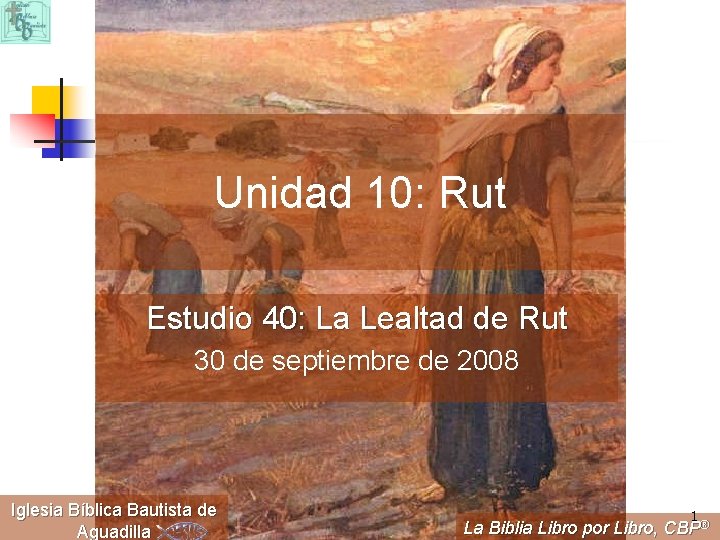 Unidad 10: Rut Estudio 40: La Lealtad de Rut 30 de septiembre de 2008