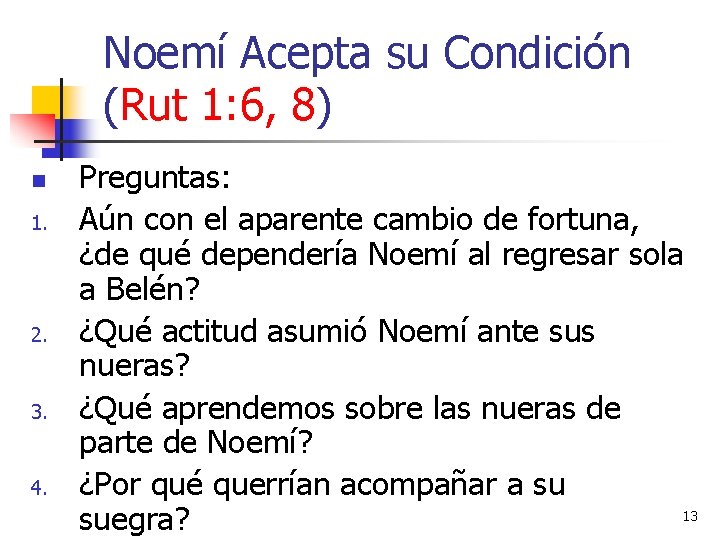 Noemí Acepta su Condición (Rut 1: 6, 8) n 1. 2. 3. 4. Preguntas: