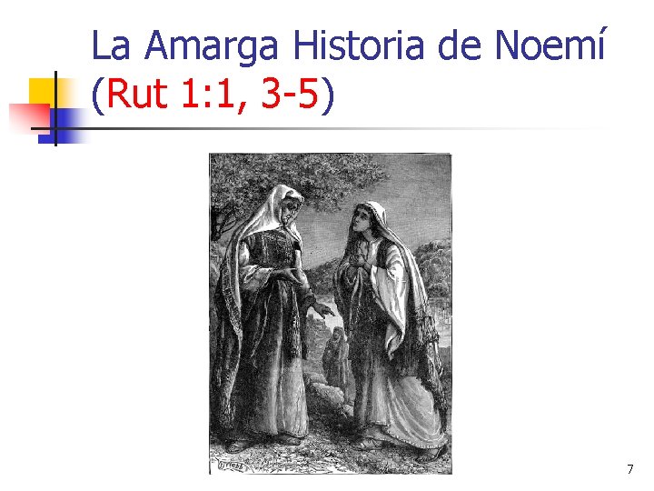 La Amarga Historia de Noemí (Rut 1: 1, 3 -5) 7 
