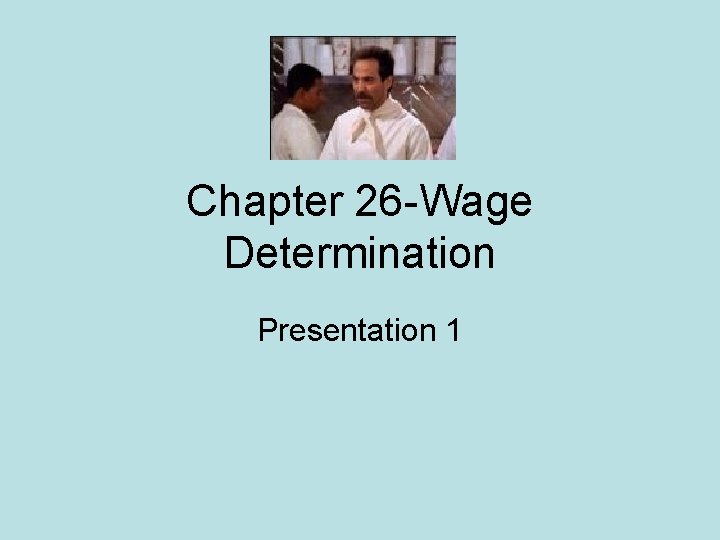 Chapter 26 -Wage Determination Presentation 1 
