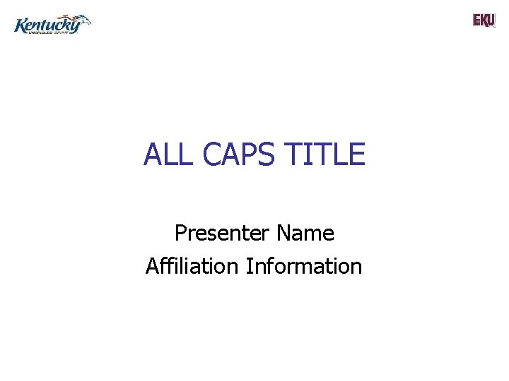 ALL CAPS TITLE Presenter Name Affiliation Information 