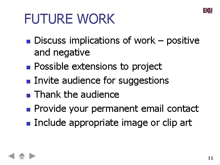FUTURE WORK n n n Discuss implications of work – positive and negative Possible