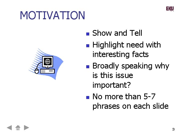 MOTIVATION n n Show and Tell Highlight need with interesting facts Broadly speaking why