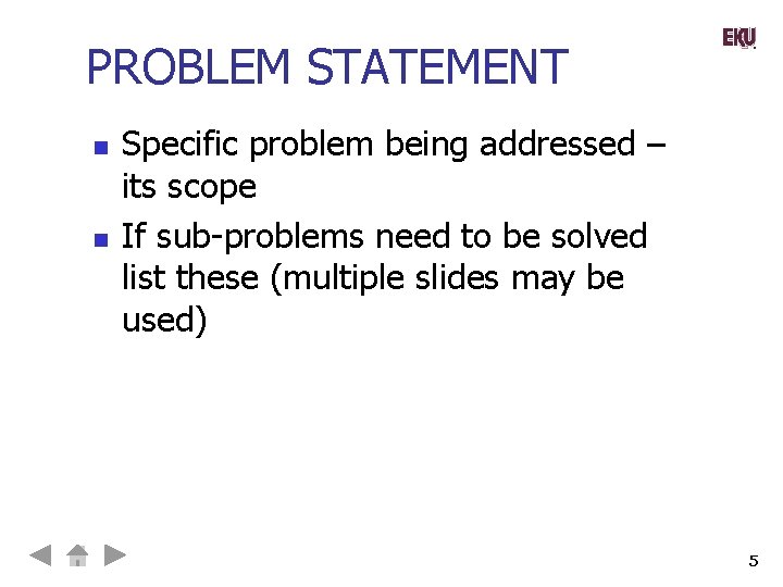 PROBLEM STATEMENT n n Specific problem being addressed – its scope If sub-problems need