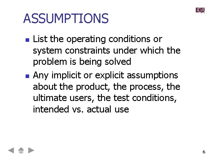 ASSUMPTIONS n n List the operating conditions or system constraints under which the problem