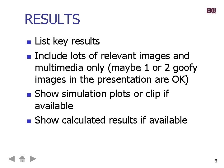 RESULTS n n List key results Include lots of relevant images and multimedia only