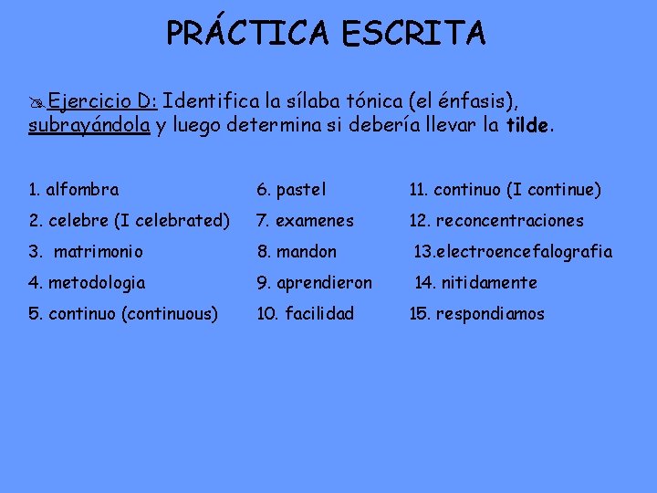 PRÁCTICA ESCRITA @Ejercicio D: Identifica la sílaba tónica (el énfasis), subrayándola y luego determina