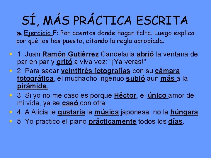 SÍ, MÁS PRÁCTICA ESCRITA Ejercicio F: Pon acentos donde hagan falta. Luego explica por