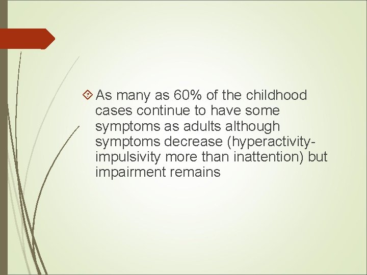  As many as 60% of the childhood cases continue to have some symptoms