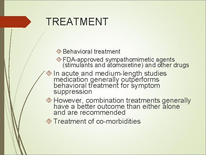 TREATMENT Behavioral treatment FDA-approved sympathomimetic agents (stimulants and atomoxetine) and other drugs In acute