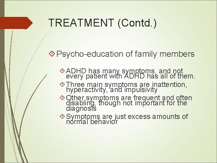 TREATMENT (Contd. ) Psycho-education of family members ADHD has many symptoms, and not every