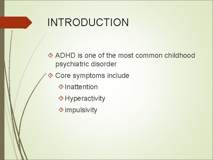 INTRODUCTION ADHD is one of the most common childhood psychiatric disorder Core symptoms include