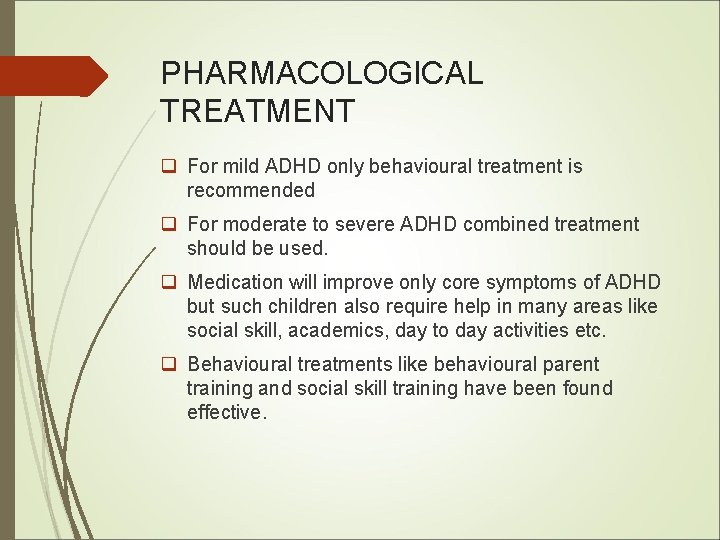 PHARMACOLOGICAL TREATMENT q For mild ADHD only behavioural treatment is recommended q For moderate