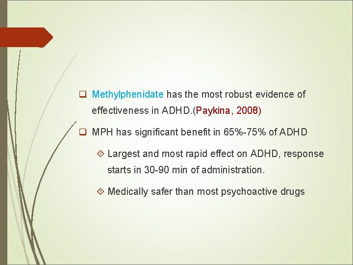 q Methylphenidate has the most robust evidence of effectiveness in ADHD. (Paykina, 2008) q