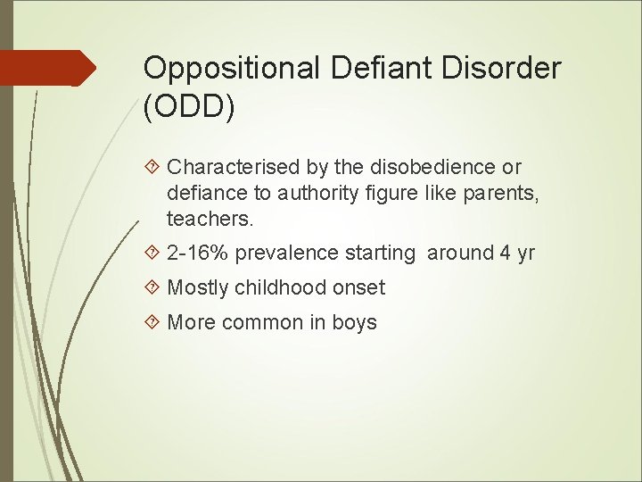 Oppositional Defiant Disorder (ODD) Characterised by the disobedience or defiance to authority figure like