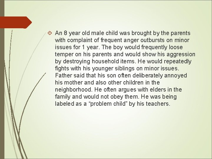  An 8 year old male child was brought by the parents with complaint