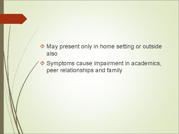  May present only in home setting or outside also Symptoms cause impairment in