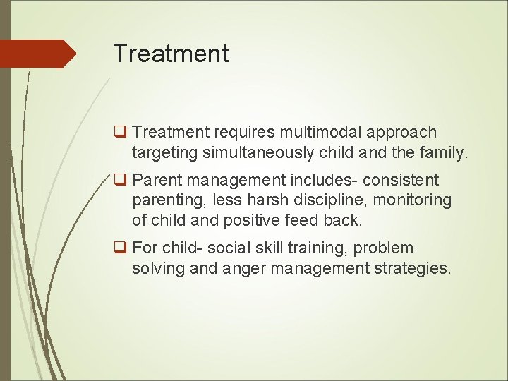 Treatment q Treatment requires multimodal approach targeting simultaneously child and the family. q Parent