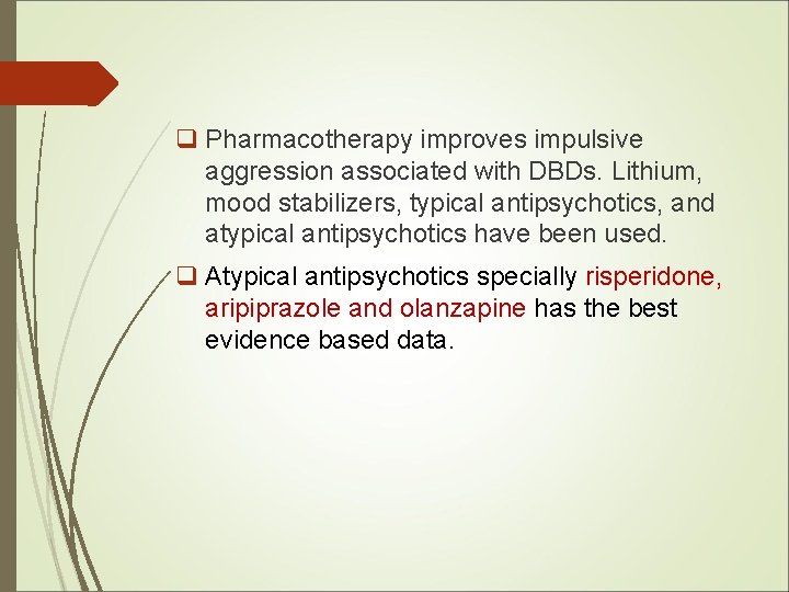 q Pharmacotherapy improves impulsive aggression associated with DBDs. Lithium, mood stabilizers, typical antipsychotics, and