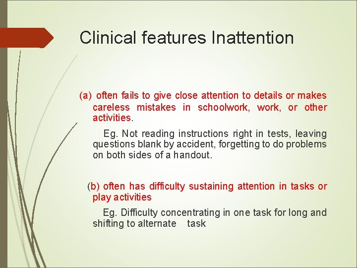Clinical features Inattention (a) often fails to give close attention to details or makes