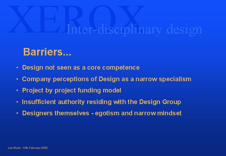 XEROX Inter-disciplinary design Barriers. . . • Design not seen as a core competence