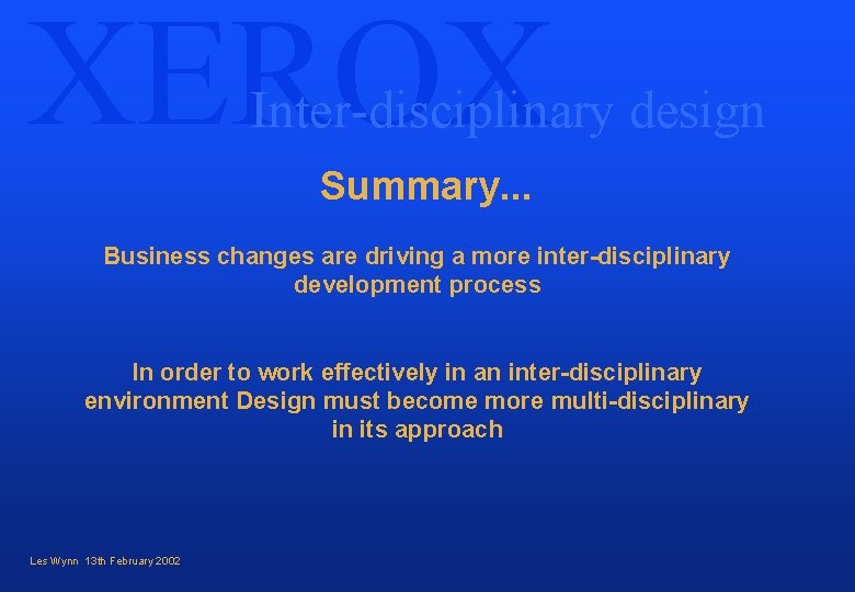 XEROX Inter-disciplinary design Summary. . . Business changes are driving a more inter-disciplinary development