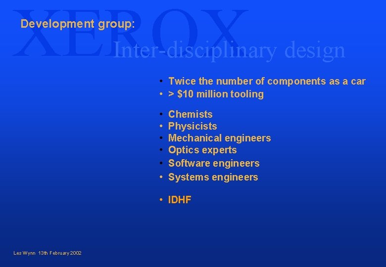 XEROX Development group: Inter-disciplinary design • Twice the number of components as a car