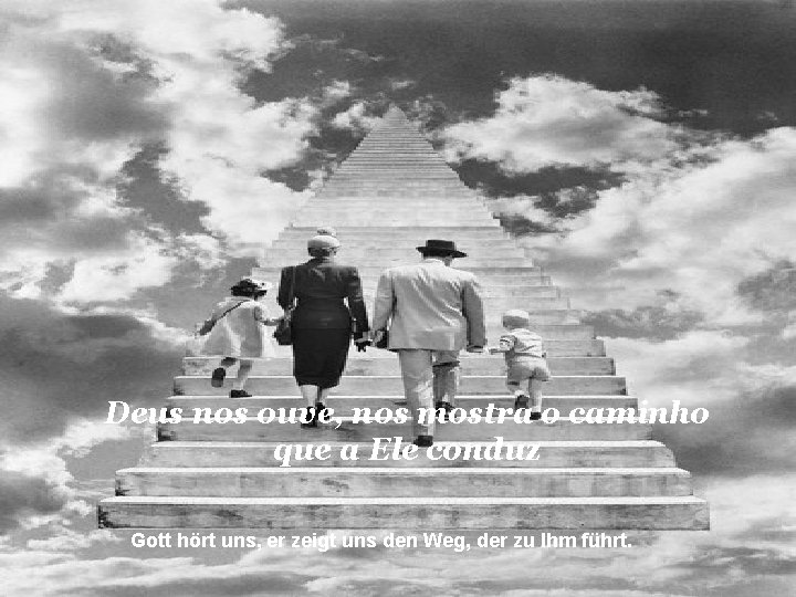 Deus nos ouve, nos mostra o caminho que a Ele conduz Gott hört uns,