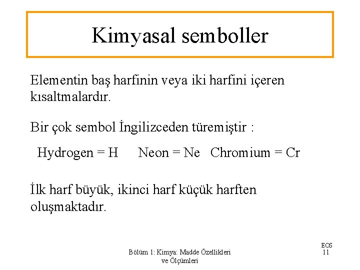 Kimyasal semboller Elementin baş harfinin veya iki harfini içeren kısaltmalardır. Bir çok sembol İngilizceden