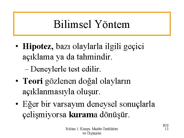 Bilimsel Yöntem • Hipotez, bazı olaylarla ilgili geçici açıklama ya da tahmindir. – Deneylerle Bilimsel Yöntem • Hipotez, bazı olaylarla ilgili geçici açıklama ya da tahmindir. – Deneylerle