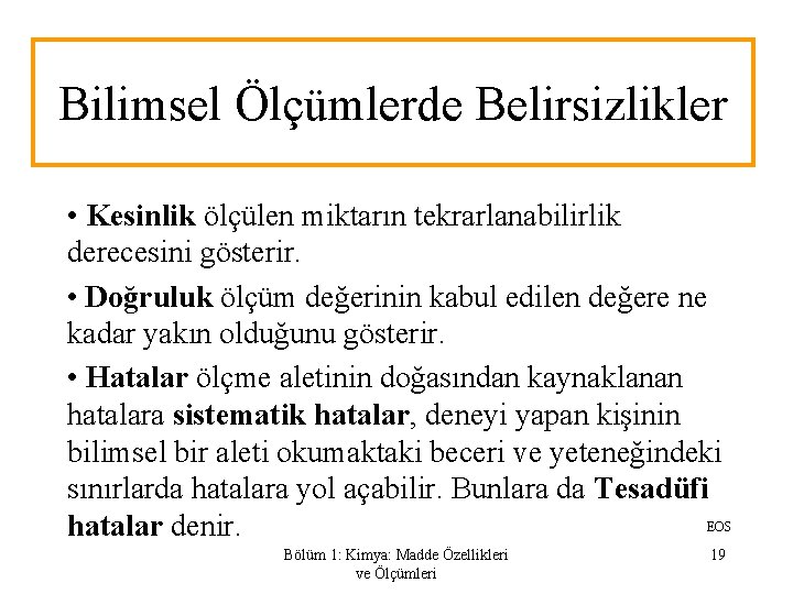 Bilimsel Ölçümlerde Belirsizlikler • Kesinlik ölçülen miktarın tekrarlanabilirlik derecesini gösterir. • Doğruluk ölçüm değerinin