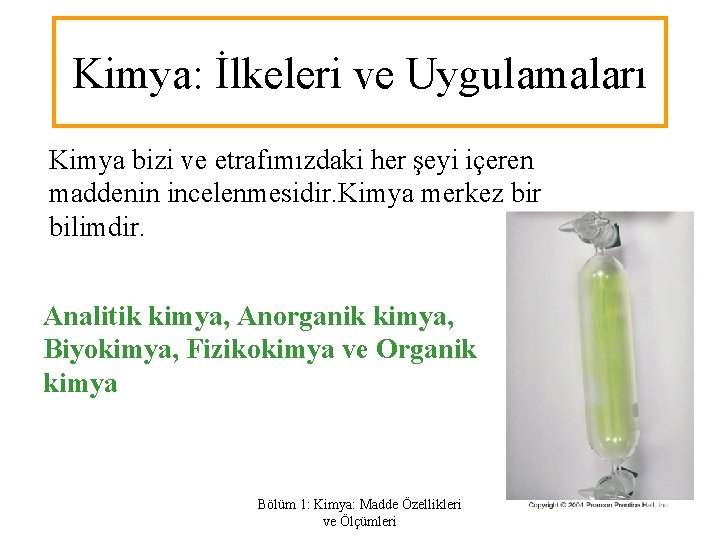 Kimya: İlkeleri ve Uygulamaları Kimya bizi ve etrafımızdaki her şeyi içeren maddenin incelenmesidir. Kimya