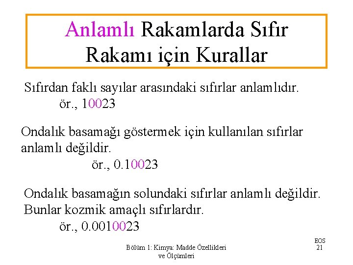 Anlamlı Rakamlarda Sıfır Rakamı için Kurallar Sıfırdan faklı sayılar arasındaki sıfırlar anlamlıdır. ör. ,