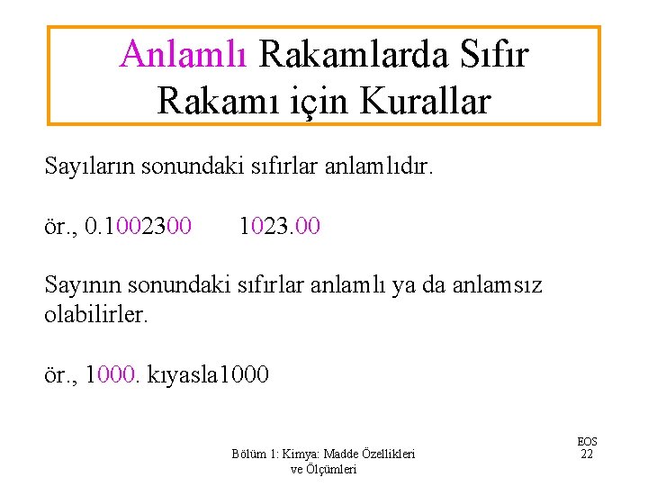 Anlamlı Rakamlarda Sıfır Rakamı için Kurallar Sayıların sonundaki sıfırlar anlamlıdır. ör. , 0. 1002300