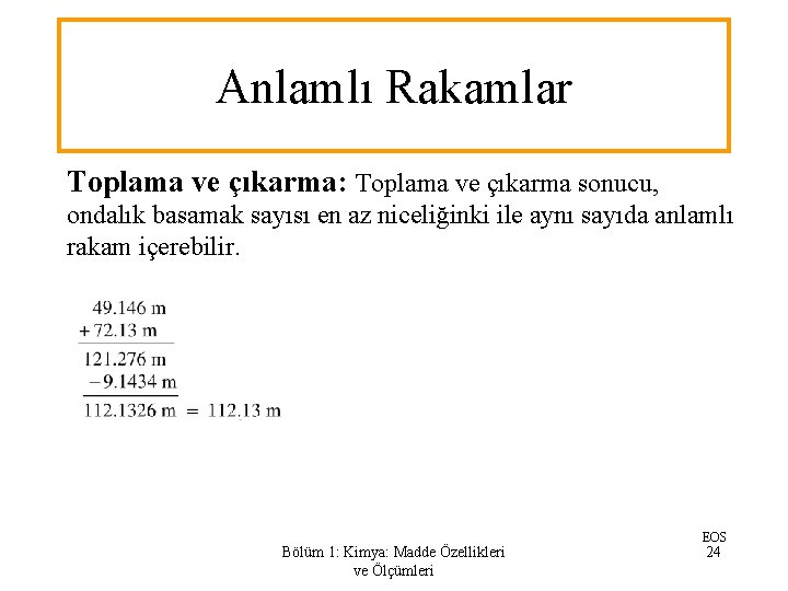 Anlamlı Rakamlar Toplama ve çıkarma: Toplama ve çıkarma sonucu, ondalık basamak sayısı en az