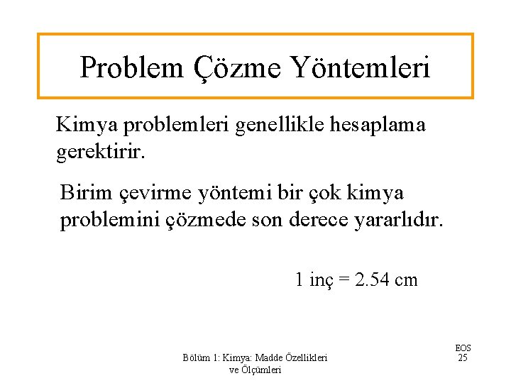 Problem Çözme Yöntemleri Kimya problemleri genellikle hesaplama gerektirir. Birim çevirme yöntemi bir çok kimya