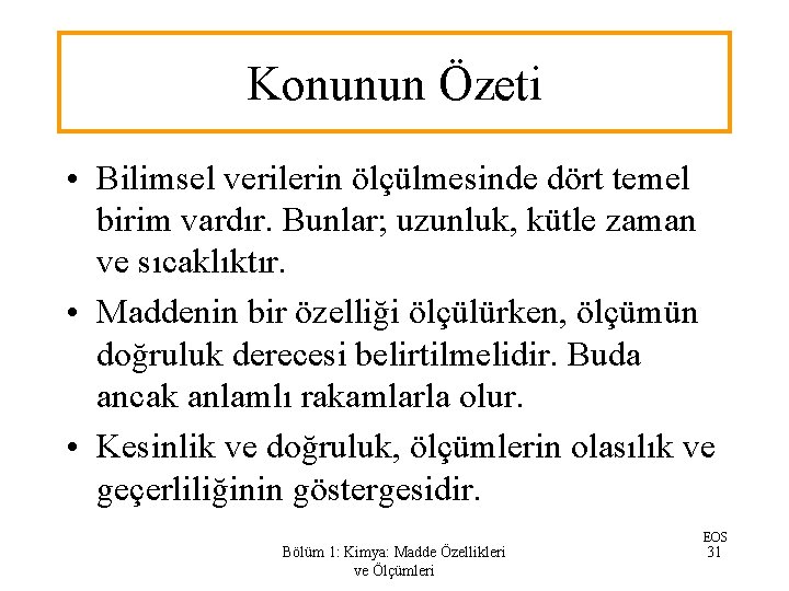 Konunun Özeti • Bilimsel verilerin ölçülmesinde dört temel birim vardır. Bunlar; uzunluk, kütle zaman Konunun Özeti • Bilimsel verilerin ölçülmesinde dört temel birim vardır. Bunlar; uzunluk, kütle zaman