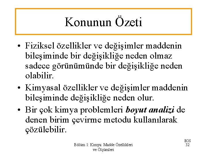 Konunun Özeti • Fiziksel özellikler ve değişimler maddenin bileşiminde bir değişikliğe neden olmaz sadece