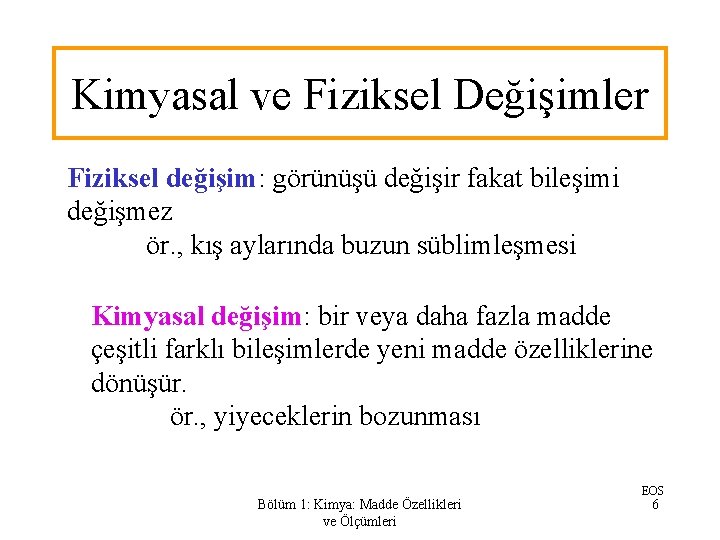 Kimyasal ve Fiziksel Değişimler Fiziksel değişim: görünüşü değişir fakat bileşimi değişmez ör. , kış