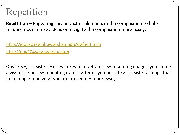 Repetition – Repeating certain text or elements in the composition to help readers lock