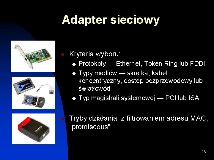 Adapter sieciowy n Kryteria wyboru: u u u n Protokoły — Ethernet, Token Ring Adapter sieciowy n Kryteria wyboru: u u u n Protokoły — Ethernet, Token Ring