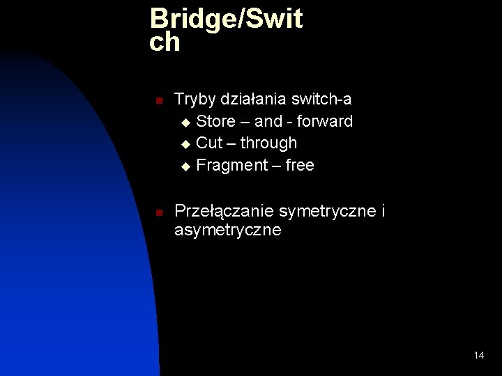 Bridge/Swit ch n n Tryby działania switch-a u Store – and - forward u Bridge/Swit ch n n Tryby działania switch-a u Store – and - forward u