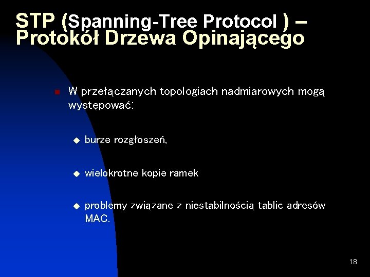 STP (Spanning-Tree Protocol ) – Protokół Drzewa Opinającego n W przełączanych topologiach nadmiarowych mogą STP (Spanning-Tree Protocol ) – Protokół Drzewa Opinającego n W przełączanych topologiach nadmiarowych mogą