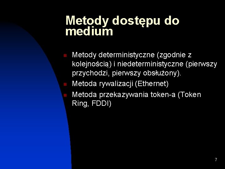 Metody dostępu do medium n n n Metody deterministyczne (zgodnie z kolejnością) i niedeterministyczne Metody dostępu do medium n n n Metody deterministyczne (zgodnie z kolejnością) i niedeterministyczne